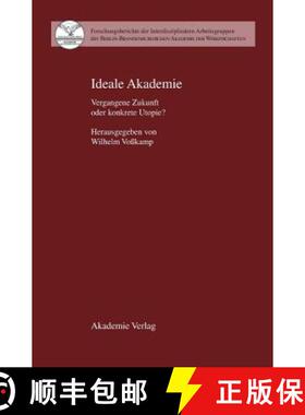 【3-4周达】Ideale Akademie：Vergangene Zukunft oder konkrete Utopie? [9783050037394]