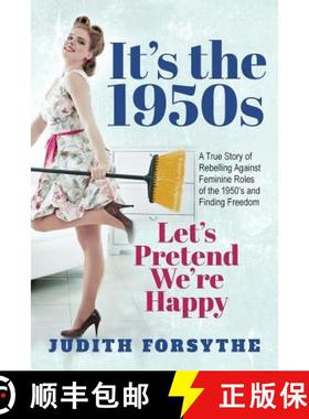 【3-4周达】It's the 1950s: Let's Pretend We're Happy: A True Story Of Rebelling Against Feminine Role... [9780615945538]