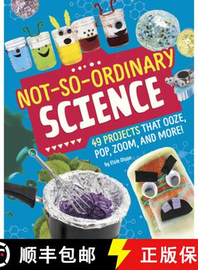 预订 Not-So-Ordinary Science: 49 Projects That Ooze, Pop, Zoom, and More! [9781669010982]
