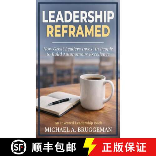 【3-4周达】精装 Leadership Reframed: How Great Leaders Invest in People to Build Autonomous Excellence [9798994572436]