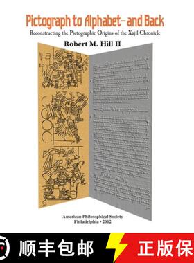 【3-4周达】Pictograph to Alphabet -- And Back: Reconstructing the Pictographic Origins of the Xajil C... [9781606180242]