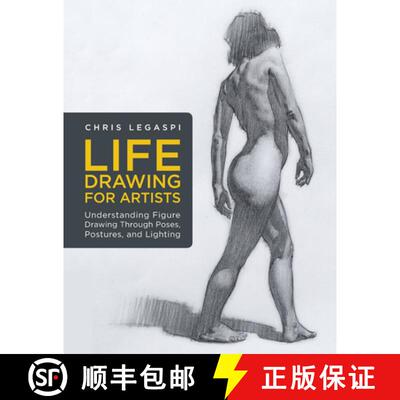 【3-4周达】Life Drawing for Artists: Understanding Figure Drawing Through Poses, Postures, and Lighti... [9781631598012]