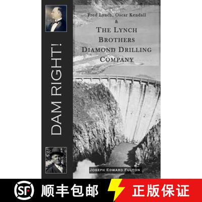 【3-4周达】Dam Right!: Fred Lynch, Oscar Kendall & The Lynch Brothers Diamond Drilling Company [9780979607226]