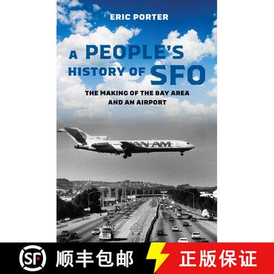 【3-4周达】A People's History of SFO: The Making of the Bay Area and an Airport (First Edition) (Firs... [9780520402331]