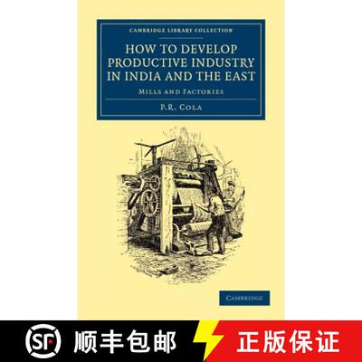 预订 How to Develop Productive Industry in India and the East: Mills and Factories - How to Develop P... [9781108046237]