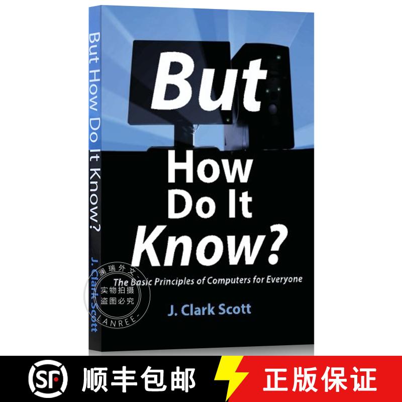 现货 但是它怎么知道呢？ But How Do It Know?: The Basic Principles of Computers for Everyone [9780615303765]