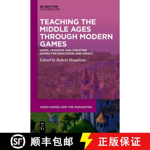 【3-4周达】精装 Teaching the Middle Ages through Modern Games – Using, Modding and Creating Games fo... [9783110711967]