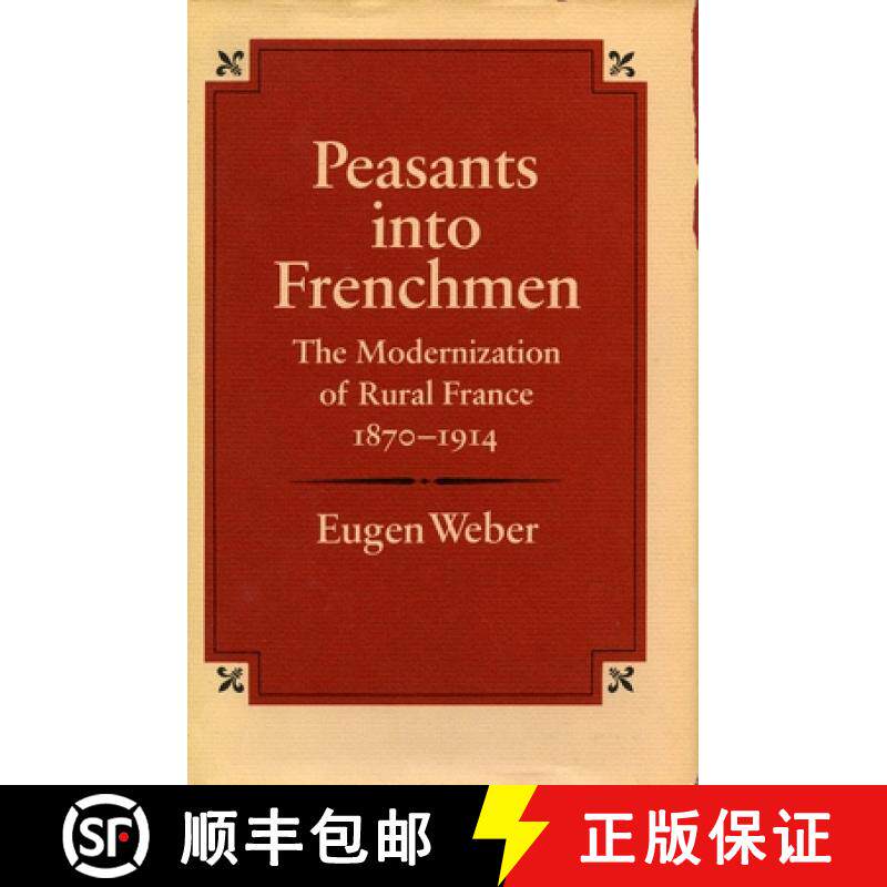 【3-4周达】Peasants Into Frenchmen: The Modernization of Rural France, 1870-1914 [9780804710138]