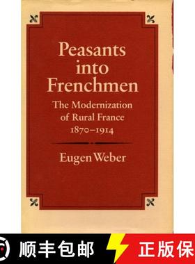 【3-4周达】Peasants Into Frenchmen: The Modernization of Rural France, 1870-1914 [9780804710138]