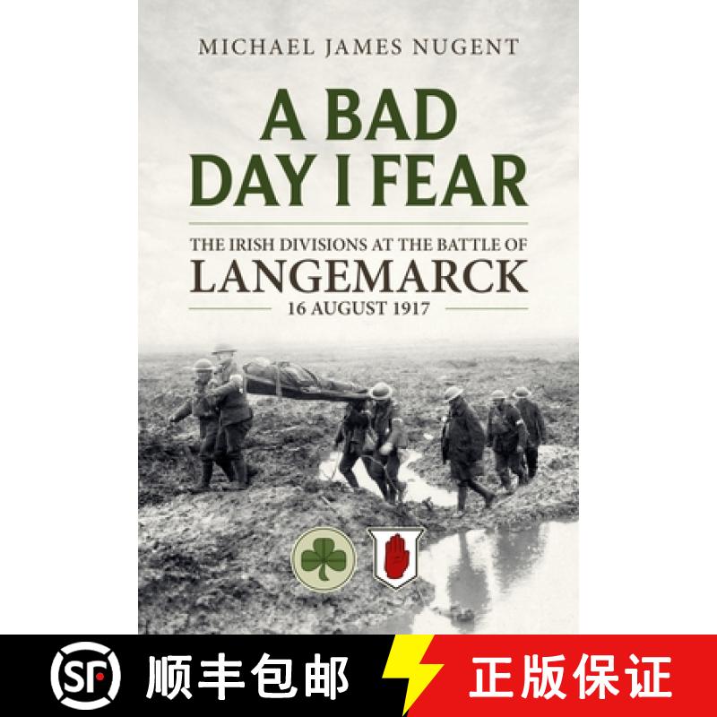 【2-3周达】A Bad Day, I Fear: The Irish Divisions at the Battle of Langemarck, 16 August 1917 [9781804513262]