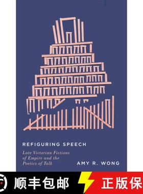 【3-4周达】Refiguring Speech: Late Victorian Fictions of Empire and the Poetics of Talk [9781503635173]