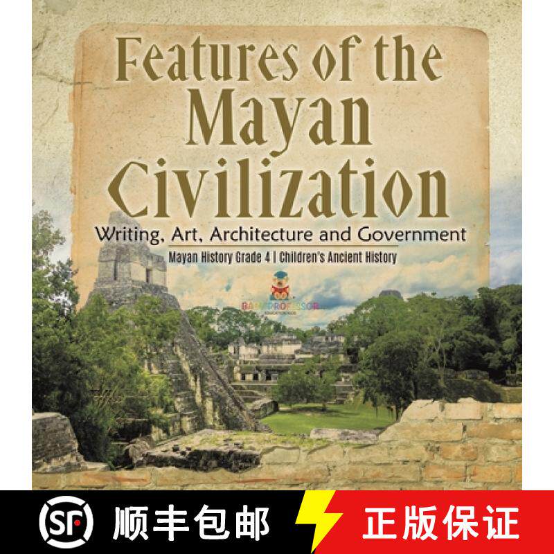 【3-4周达】Features of the Mayan Civilization : Writing, Art, Architecture and Government | Mayan His... [9781541959675]