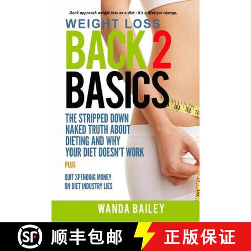 【3-4周达】Weight Loss Back 2 Basics: The Stripped Down Naked Truth About Dieting and Why Your Diet D... [9780692519745]