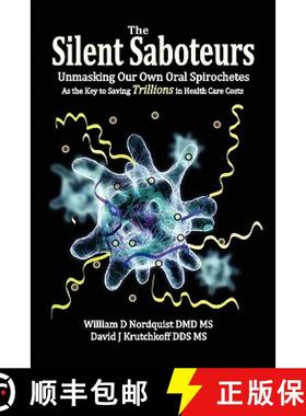 【3-4周达】The Silent Saboteurs: Unmasking Our Own Oral Spirochetes as the Key to Saving Trillions in... [9780982513859]