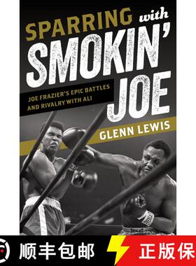 【3-4周达】Sparring with Smokin' Joe : Joe Frazier's Epic Battles and Rivalry with Ali [9781538199046]