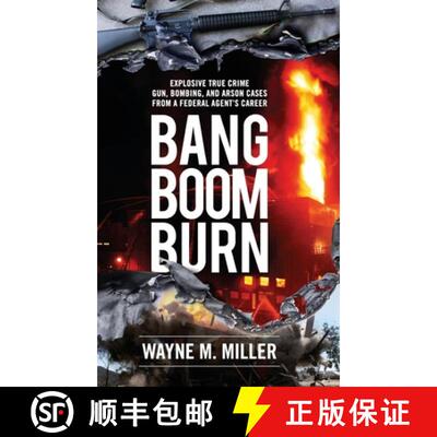 【3-4周达】精装 Bang Boom Burn: Explosive True Crime Gun, Bombing and Arson Cases from a Federal Agen... [9781733340342]