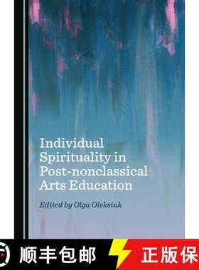 预订 Individual Spirituality in Post-Nonclassical Arts Education [9781527542549]