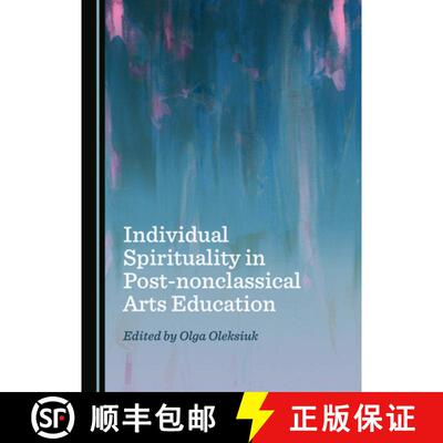 预订 Individual Spirituality in Post-Nonclassical Arts Education [9781527542549]
