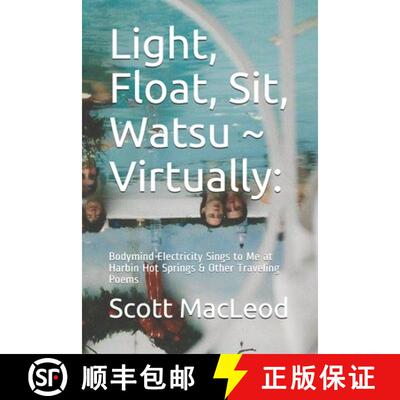 【3-4周达】Light, Float, Sit, Watsu Virtually: : Bodymind Electricity Sings to Me at Harbin Hot Sprin... [9780578834689]