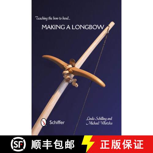 【3-4周达】Teaching the Bow to Bend: Making a Longbow: Making a Longbow [9780764345951]