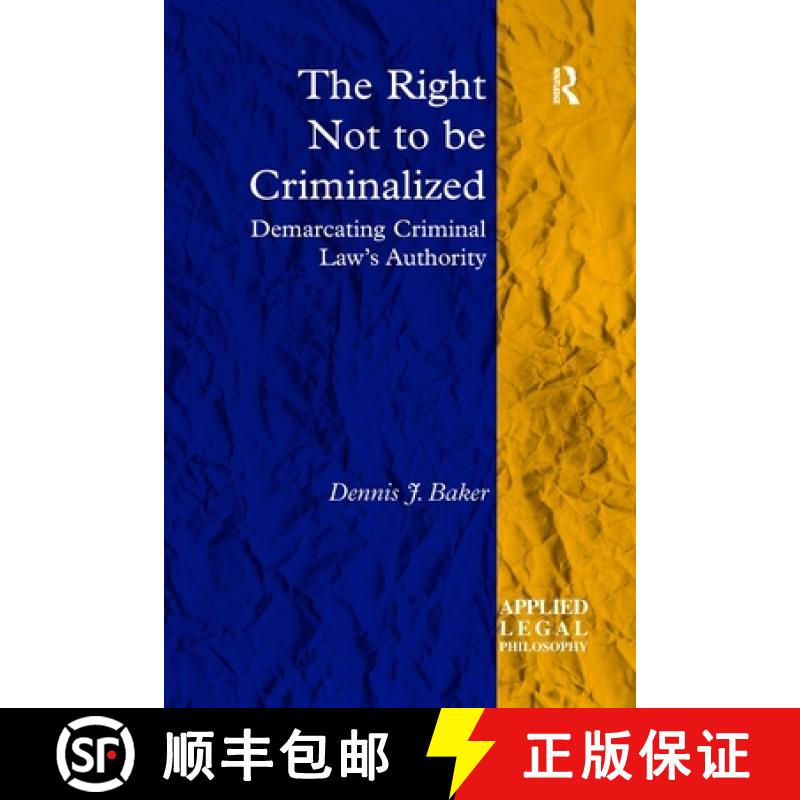 【4周达】The Right Not to be Criminalized: Demarcating Criminal Law's Authority [9781138273726]