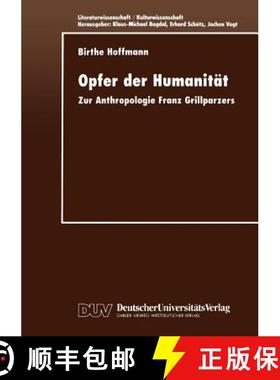 【3-4周达】Opfer der Humanität : Zur Anthropologie Franz Grillparzers [9783824443437]