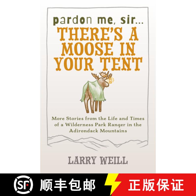 【3-4周达】Pardon Me, Sir...There's A Moose In Your Tent : More Stories from the Life and Times of a ... [9781595310170]