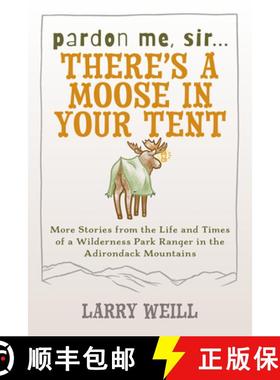【3-4周达】Pardon Me, Sir...There's A Moose In Your Tent : More Stories from the Life and Times of a ... [9781595310170]