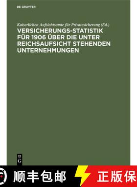 【3-4周达】Versicherungs-Statistik für 1906 über die unter Reichsaufsicht stehenden Unternehmungen [9783112391013]