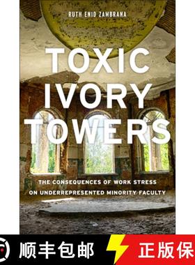 【3-4周达】Toxic Ivory Towers: The Consequences of Work Stress on Underrepresented Minority Faculty [9780813592978]
