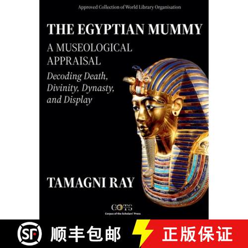 【3-4周达】THE EGYPTIAN MUMMY - A Museological Appraisal: Decoding Death, Divinity, Dynasty and Display [9798231709120]
