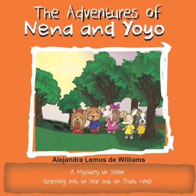 【4周达】The Adventures of Nena and Yoyo A Mystery to Solve: (Learning not to Fear but to Trust God) [9781733693028]