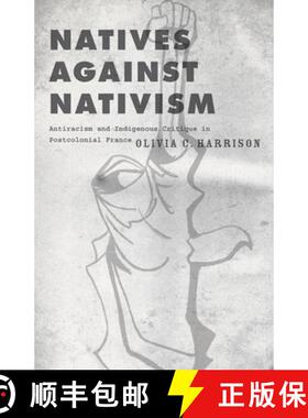 【3-4周达】Natives Against Nativism – Antiracism and Indigenous Critique in Postcolonial France [9781517910600]