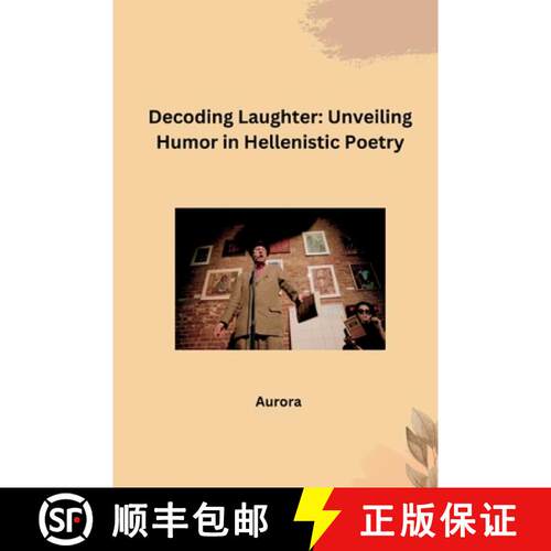 【3-4周达】Decoding Laughter: Unveiling Humor in Hellenistic Poetry [9783384283269]