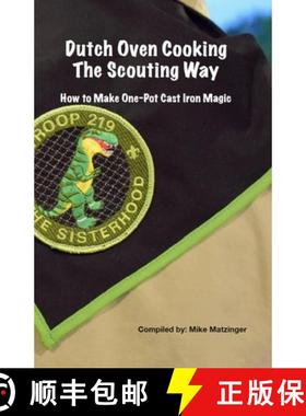 预订 Dutch Oven Cooking the Scouting Way: How to Make One-Pot Cast Iron Magic [9781947315143]