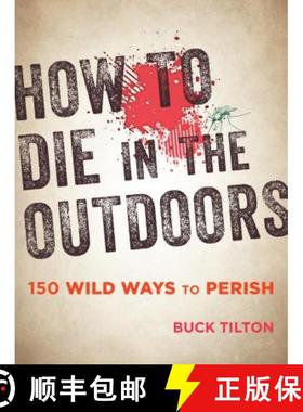 【3-4周达】How to Die in the Outdoors : 150 Wild Ways to Perish [9781493027835]