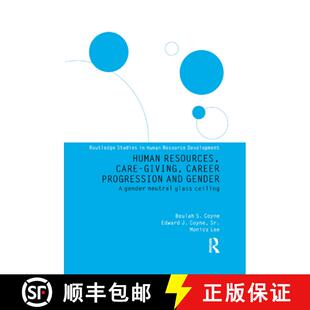 【3-4周达】Human Resources, Care Giving, Career Progression and Gender: A Gender Neutral Glass Ceiling [9781138376670]