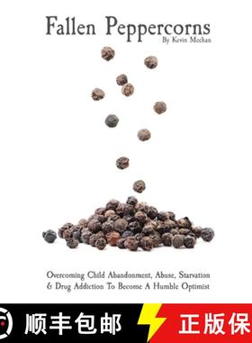 【3-4周达】Fallen Peppercorns: Overcoming Child Abandonment, Abuse, Starvation & Drug Addiction To Be... [9780578362342]