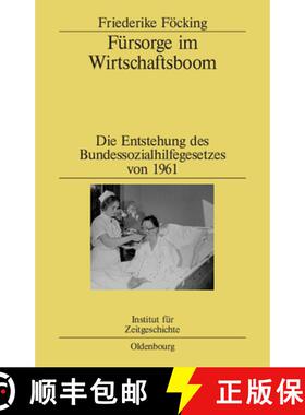 预订 Fursorge Im Wirtschaftsboom: Die Entstehung Des Bundessozialhilfegesetzes Von 1961 [9783486581324]