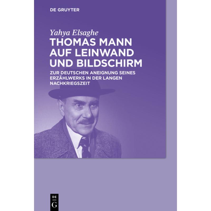 【4周达】Thomas Mann Auf Leinwand Und Bildschirm: Zur Deutschen Aneignung Seines Erzählwerks in Der...[9783110778182]