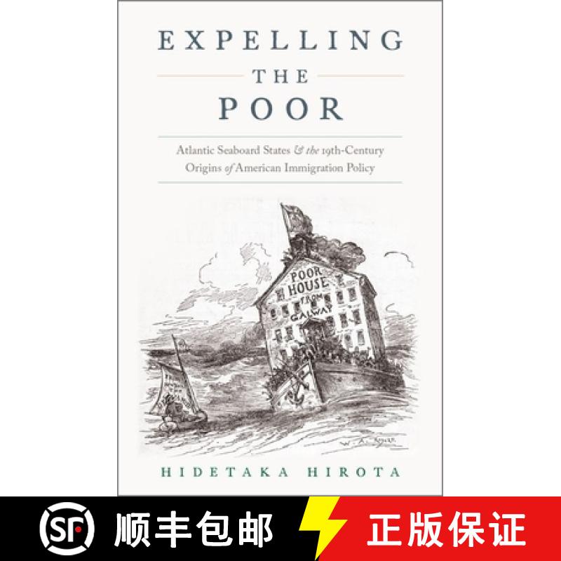 【3-4周达】Expelling the Poor: Atlantic Seaboard States and the Nineteenth-Century Origins of America... [9780190619213]