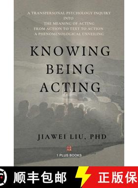 【3-4周达】Knowing Being Acting: A Transpersonal Psychology Inquiry into The Meaning of Acting From A... [9781949736953]
