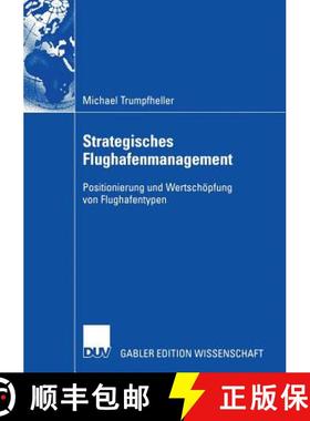 【3-4周达】Strategisches Flughafenmanagement: Positionierung Und Wertschoepfung Von Flughafentypen [9783835004788]