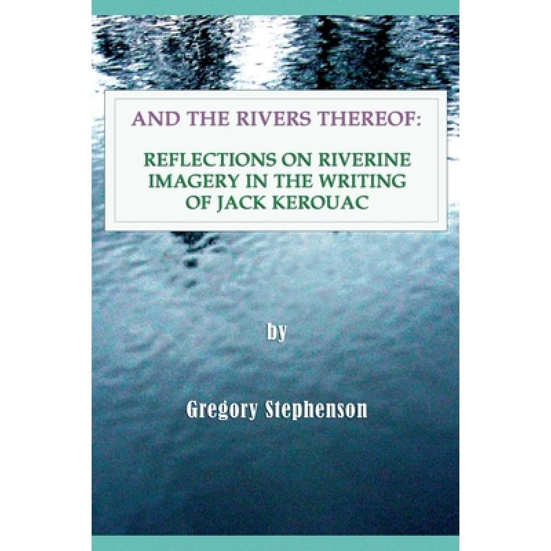 【4周达】And the Rivers Thereof: Reflections on Riverine Images in the Writing of Jack Kerouac[9788797437520]