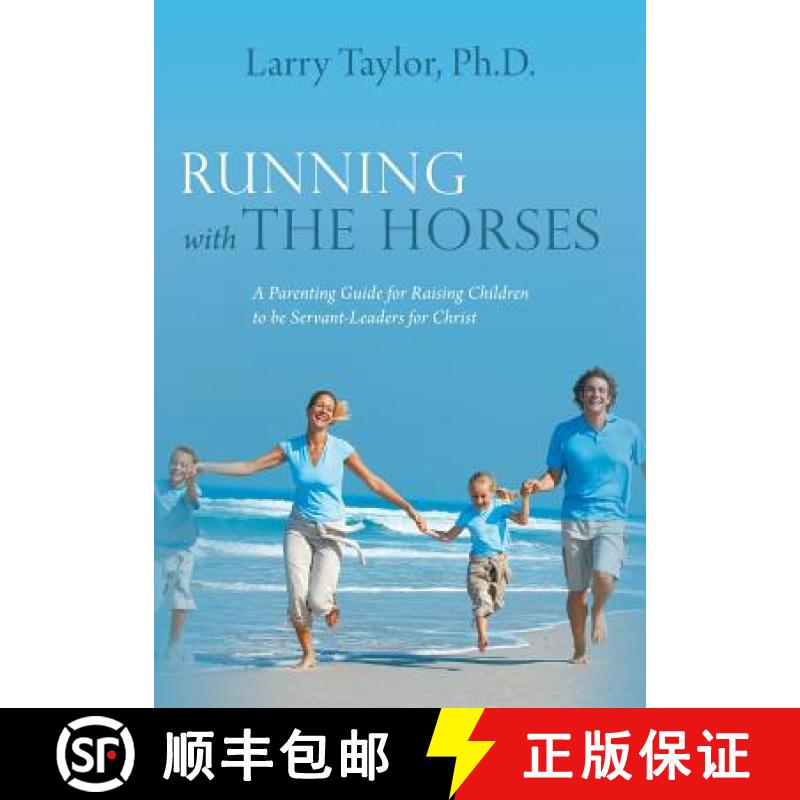 【3-4周达】Running with the Horses: A Parenting Guide for Raising Children to Be Servant-Leaders for ... [9781490808529]