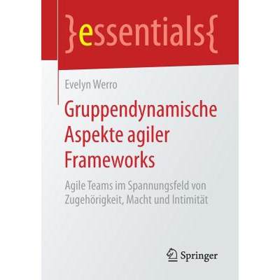 【4周达】Gruppendynamische Aspekte agiler Frameworks : Agile Teams im Spannungsfeld von Zugehörigkei... [9783658193768]