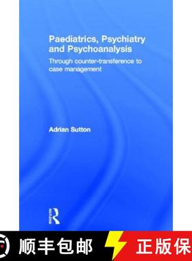 【3-4周达】Paediatrics, Psychiatry and Psychoanalysis: Through Counter-Transference to Case Management [9780415692656]