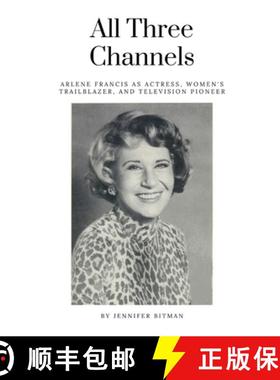 【3-4周达】All Three Channels: Arlene Francis as Actress, Women's Trailblazer, and Television Pioneer [9798887711416]