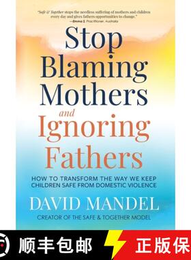 预订 Stop Blaming Mothers and Ignoring Fathers: How to Transform the Way We Keep Children Safe from D... [9781735164540]