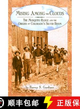 【3-4周达】Mining among the Clouds : The Mosquito Range and the Origins of Colorado's Silver Boom [9780942576405]